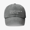 Unemployed and beautiful - dad hat