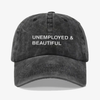 Unemployed and beautiful - dad hat