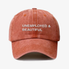 Unemployed and beautiful - dad hat