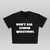 Don’t ask questions baby tee - black