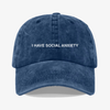 I have social anxiety- dad hat