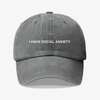 I have social anxiety- dad hat