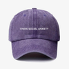 I have social anxiety- dad hat