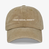 I have social anxiety- dad hat