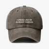 I dress like I’m already famous- dad hat