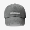 I dress like I’m already famous- dad hat