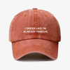 I dress like I’m already famous- dad hat