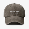 Ahh sh!t, here we go again - dad hat