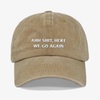 Ahh sh!t, here we go again - dad hat