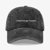 I wanna go home. - dad hat