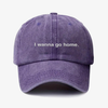 I wanna go home. - dad hat