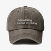 Socializing is not my thing - dad hat