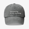 Socializing is not my thing - dad hat