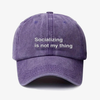 Socializing is not my thing - dad hat