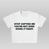 Stop copying me - baby tee white